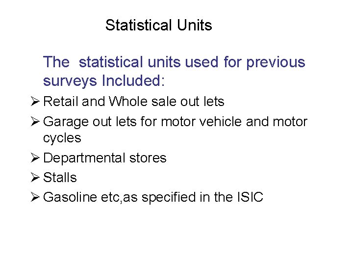 Statistical Units The statistical units used for previous surveys Included: Ø Retail and Whole