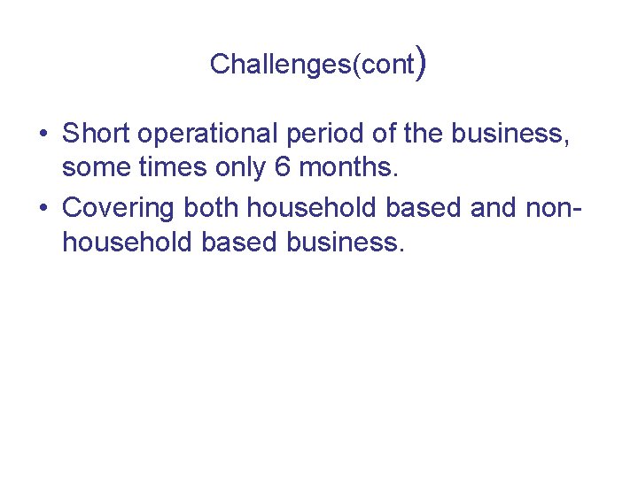Challenges(cont) • Short operational period of the business, some times only 6 months. •