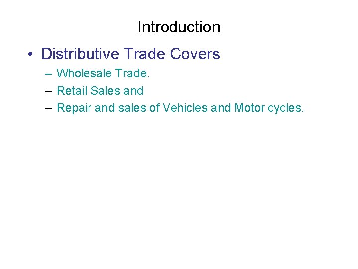 Introduction • Distributive Trade Covers – Wholesale Trade. – Retail Sales and – Repair
