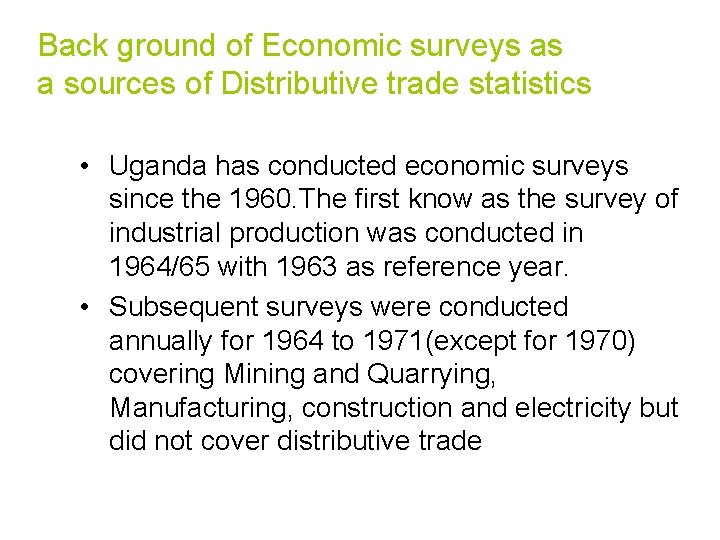 Back ground of Economic surveys as a sources of Distributive trade statistics • Uganda