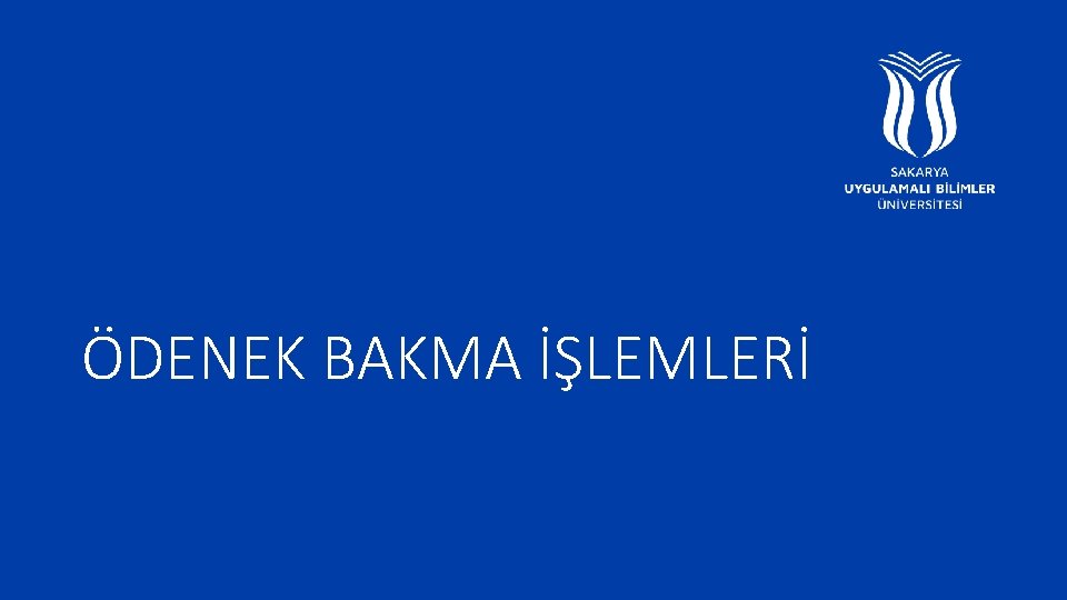 ÖDENEK BAKMA İŞLEMLERİ 