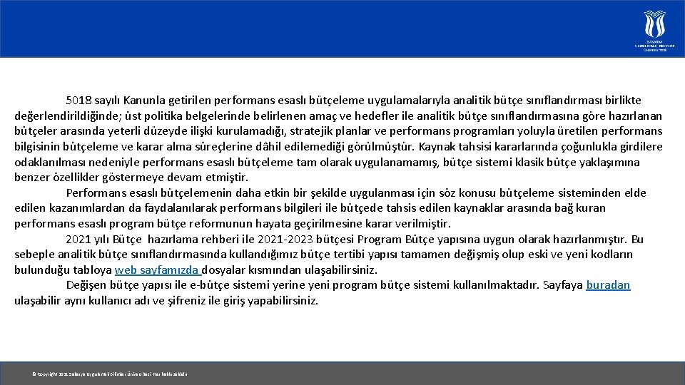 5018 sayılı Kanunla getirilen performans esaslı bütçeleme uygulamalarıyla analitik bütçe sınıflandırması birlikte değerlendirildiğinde; üst