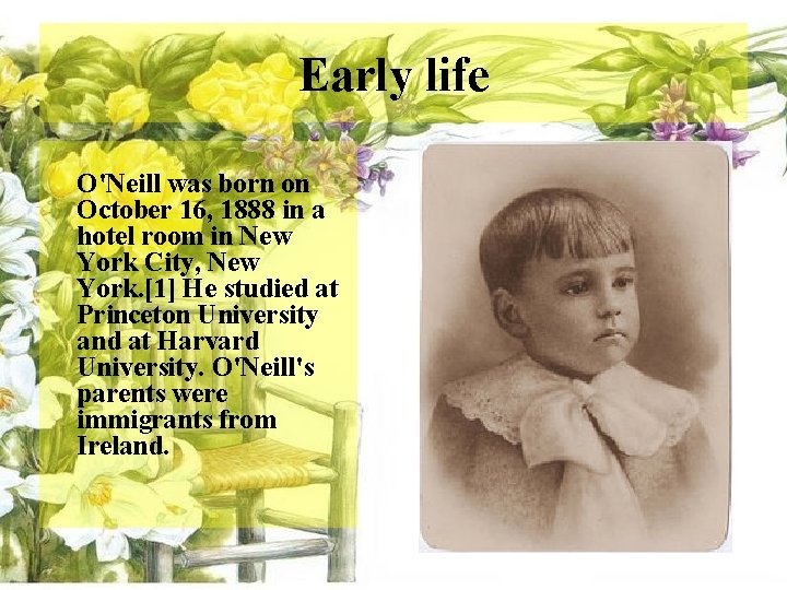 Early life O'Neill was born on October 16, 1888 in a hotel room in