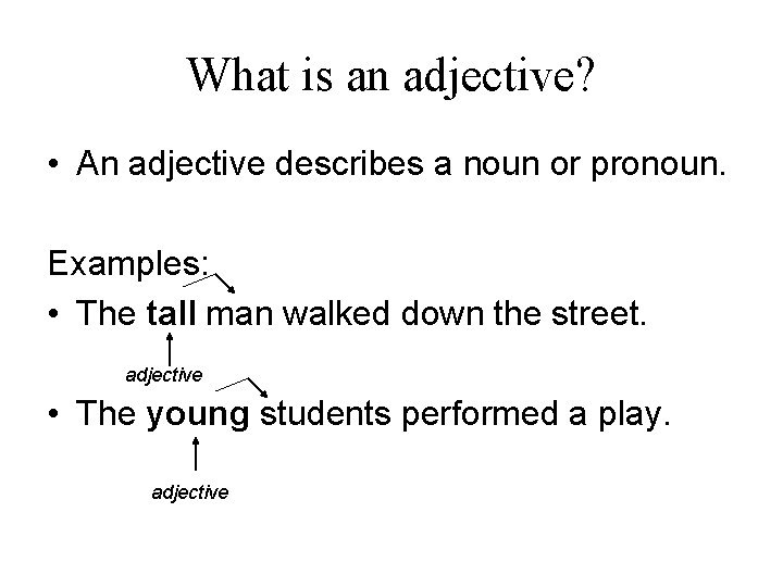 What is an adjective? • An adjective describes a noun or pronoun. Examples: •