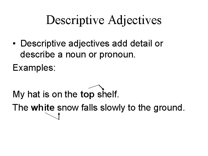 Descriptive Adjectives • Descriptive adjectives add detail or describe a noun or pronoun. Examples: