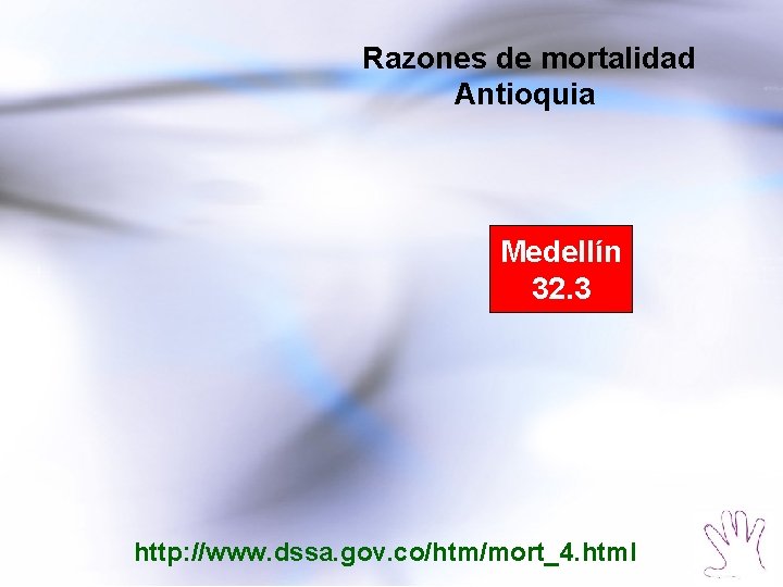 Razones de mortalidad Antioquia Medellín 32. 3 http: //www. dssa. gov. co/htm/mort_4. html 