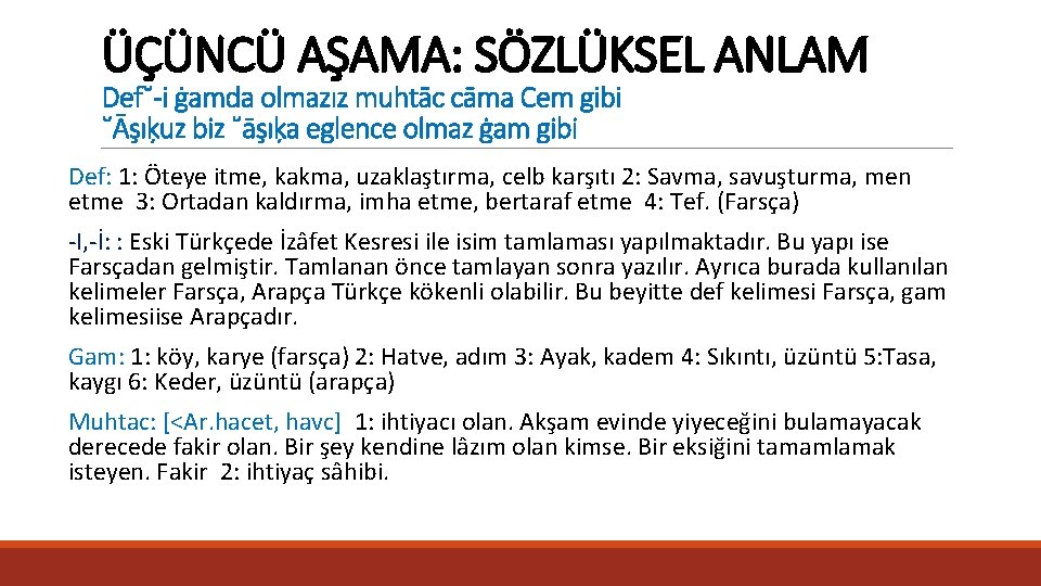 ÜÇÜNCÜ AŞAMA: SÖZLÜKSEL ANLAM Def˘-i ġamda olmazız muhtāc cāma Cem gibi ˘Āşıķuz biz ˘āşıķa