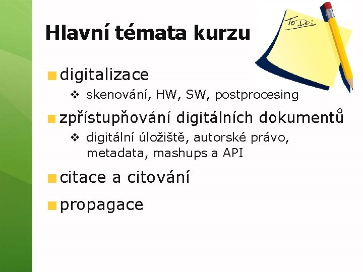 Hlavní témata kurzu digitalizace v skenování, HW, SW, postprocesing zpřístupňování digitálních dokumentů v digitální