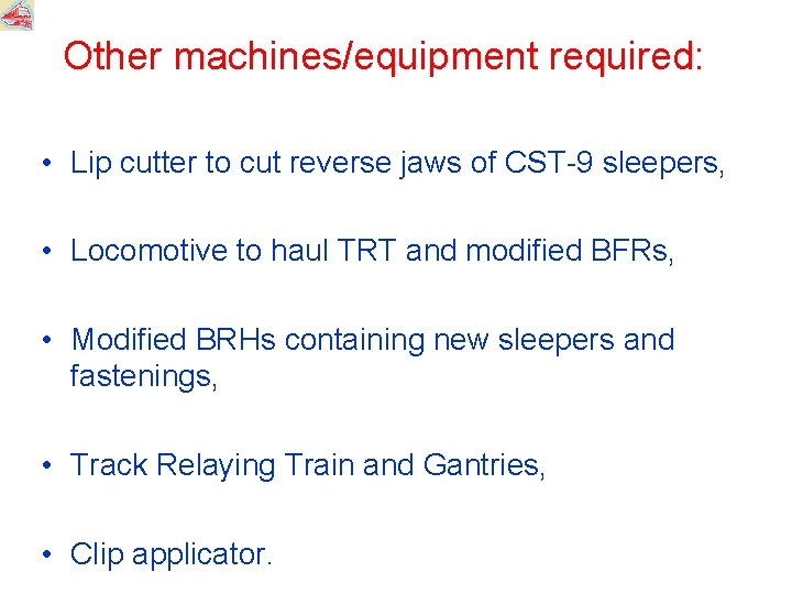 Other machines/equipment required: • Lip cutter to cut reverse jaws of CST-9 sleepers, •