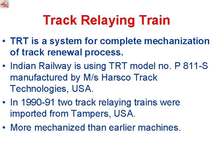 Track Relaying Train • TRT is a system for complete mechanization of track renewal