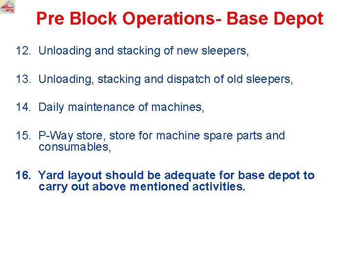 Pre Block Operations- Base Depot 12. Unloading and stacking of new sleepers, 13. Unloading,