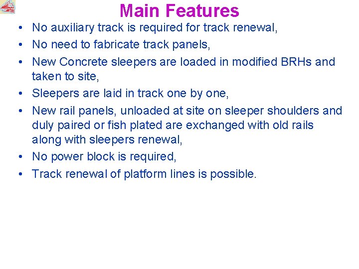 Main Features • No auxiliary track is required for track renewal, • No need