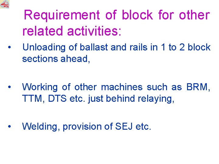 Requirement of block for other related activities: • Unloading of ballast and rails in