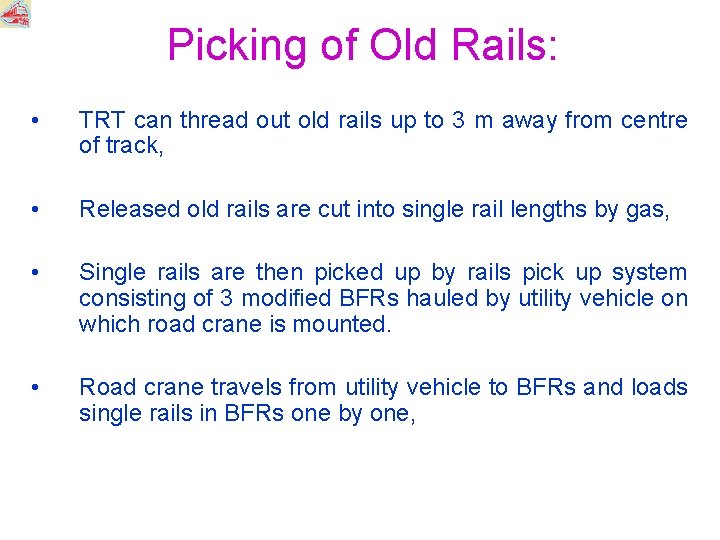 Picking of Old Rails: • TRT can thread out old rails up to 3