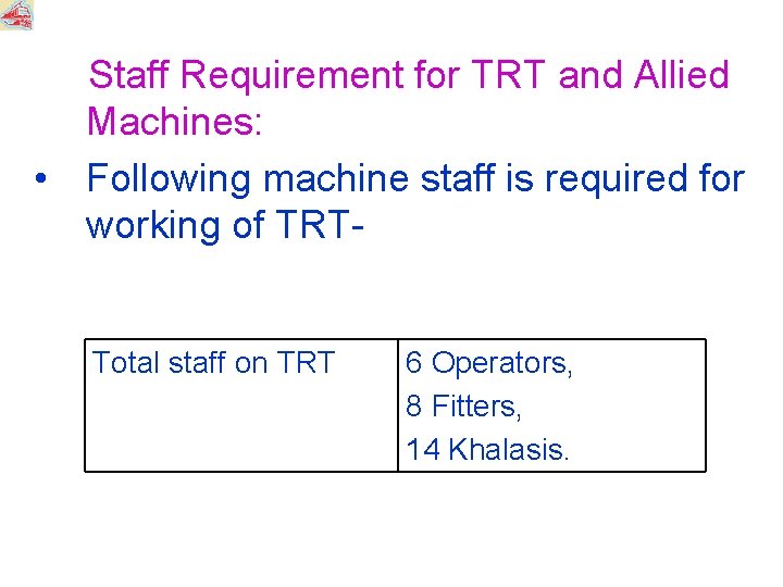 Staff Requirement for TRT and Allied Machines: • Following machine staff is required for