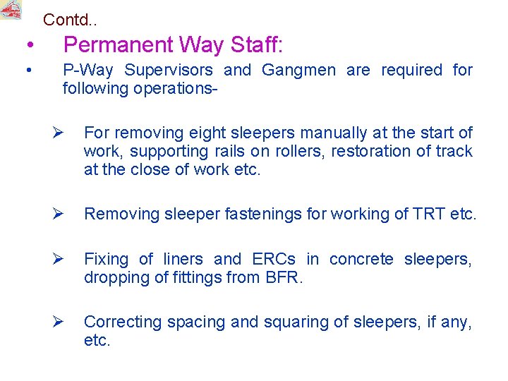 Contd. . • Permanent Way Staff: • P-Way Supervisors and Gangmen are required for