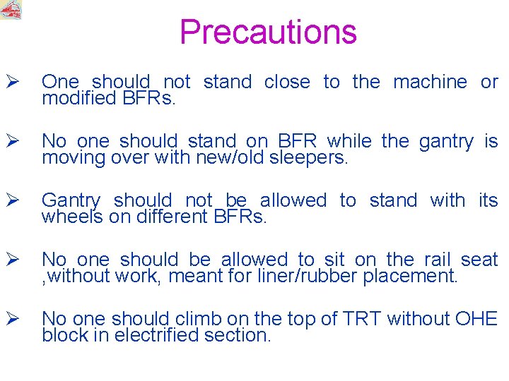 Precautions Ø One should not stand close to the machine or modified BFRs. Ø