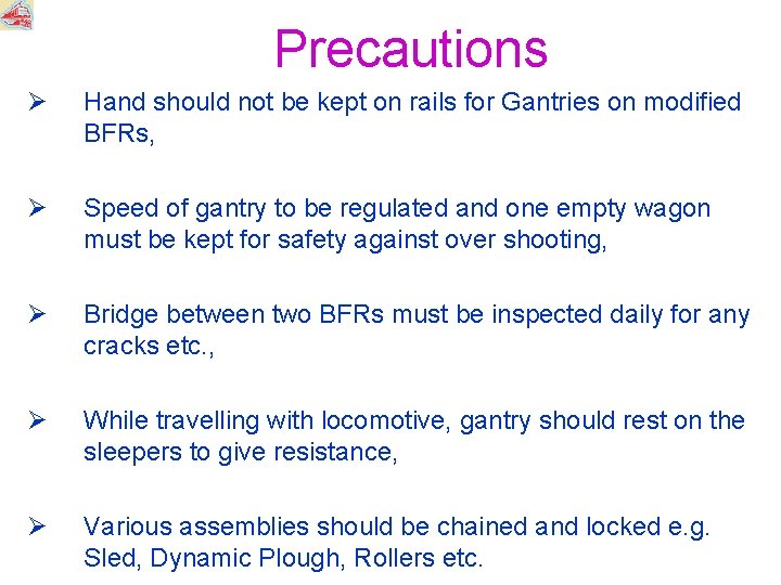 Precautions Ø Hand should not be kept on rails for Gantries on modified BFRs,
