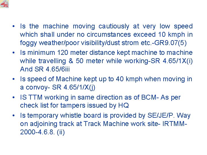  • Is the machine moving cautiously at very low speed which shall under