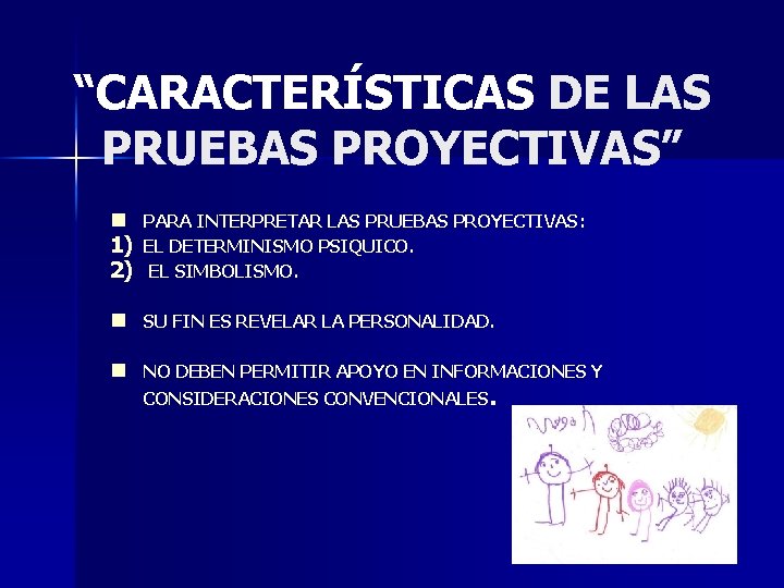 “CARACTERÍSTICAS DE LAS PRUEBAS PROYECTIVAS” n 1) 2) PARA INTERPRETAR LAS PRUEBAS PROYECTIVAS: EL