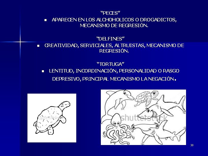 n “PECES” APARECEN EN LOS ALCHOHOLICOS O DROGADICTOS, MECANISMO DE REGRESIÓN. “DELFINES” CREATIVIDAD, SERVICIALES,