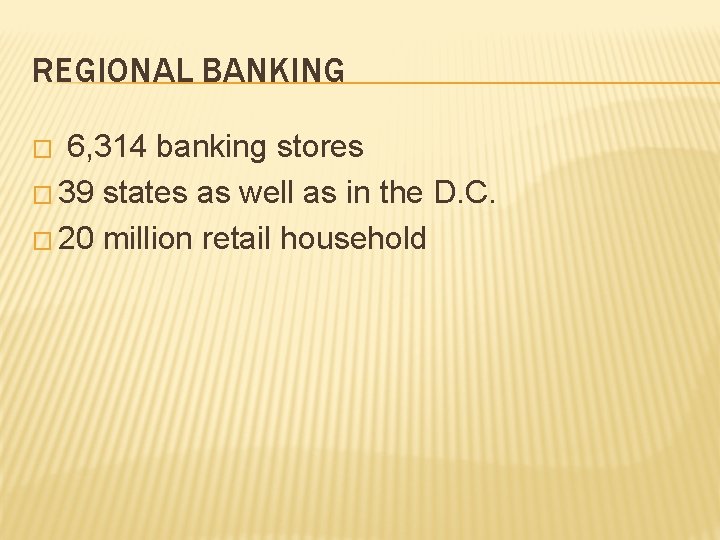 REGIONAL BANKING 6, 314 banking stores � 39 states as well as in the