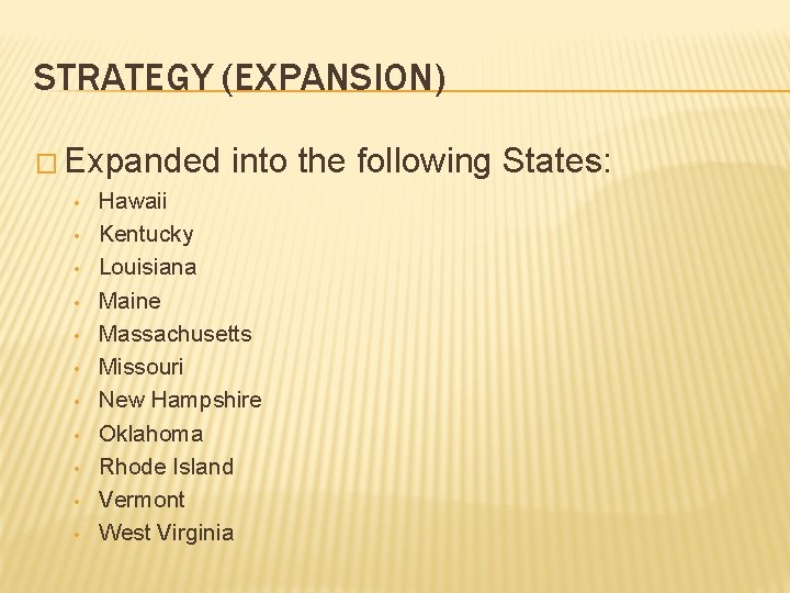 STRATEGY (EXPANSION) � Expanded • • • into the following States: Hawaii Kentucky Louisiana