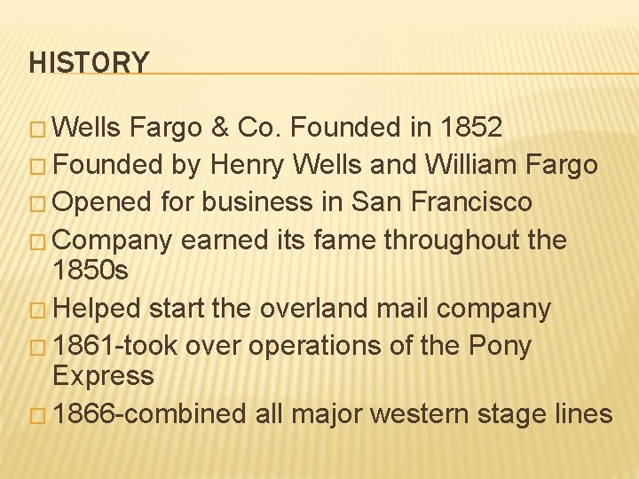 HISTORY � Wells Fargo & Co. Founded in 1852 � Founded by Henry Wells