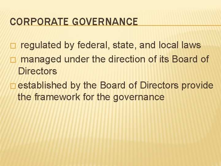 CORPORATE GOVERNANCE regulated by federal, state, and local laws � managed under the direction