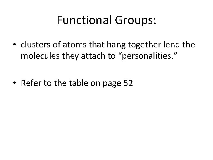 Functional Groups: • clusters of atoms that hang together lend the molecules they attach