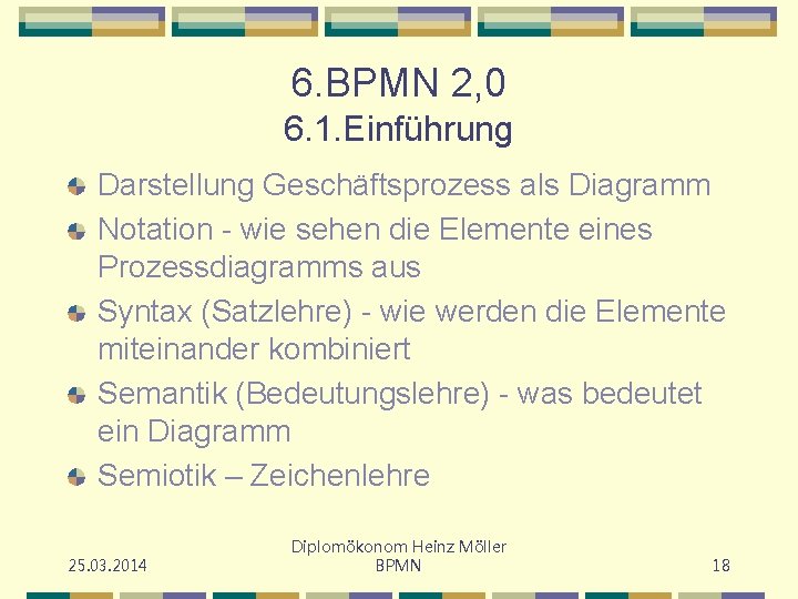 6. BPMN 2, 0 6. 1. Einführung Darstellung Geschäftsprozess als Diagramm Notation - wie