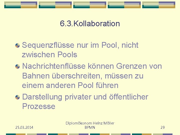 6. 3. Kollaboration Sequenzflüsse nur im Pool, nicht zwischen Pools Nachrichtenflüsse können Grenzen von