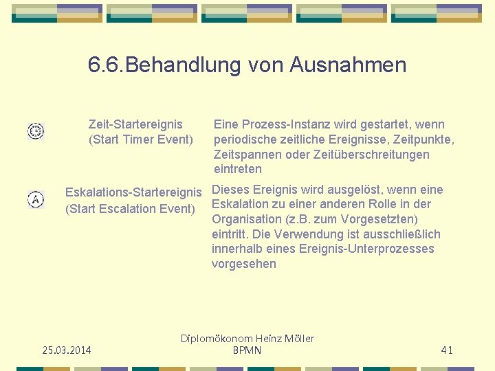 6. 6. Behandlung von Ausnahmen Zeit-Startereignis (Start Timer Event) Eine Prozess-Instanz wird gestartet, wenn