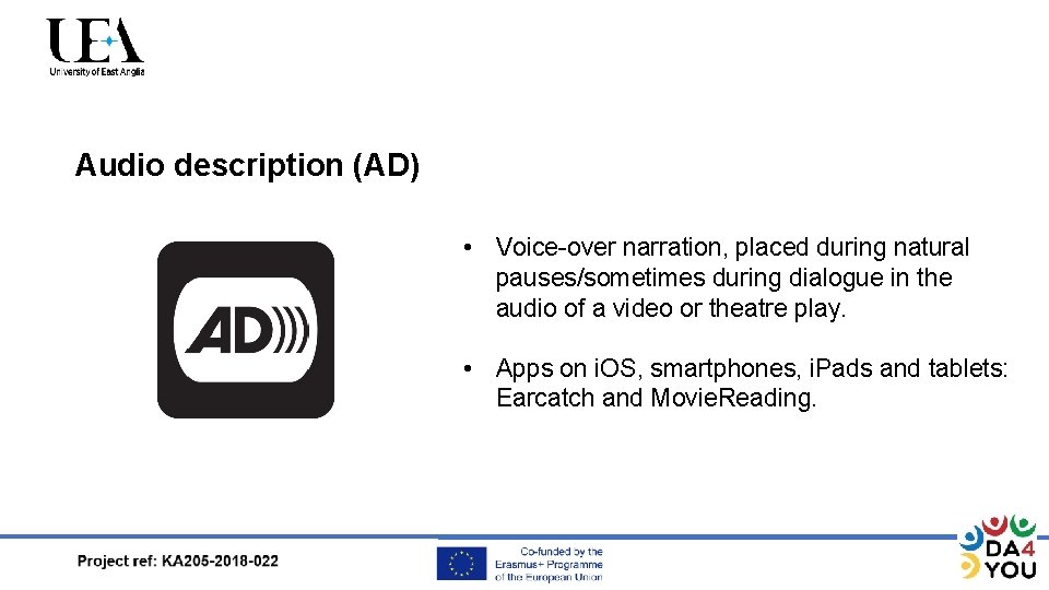 Audio description (AD) • Voice-over narration, placed during natural pauses/sometimes during dialogue in the