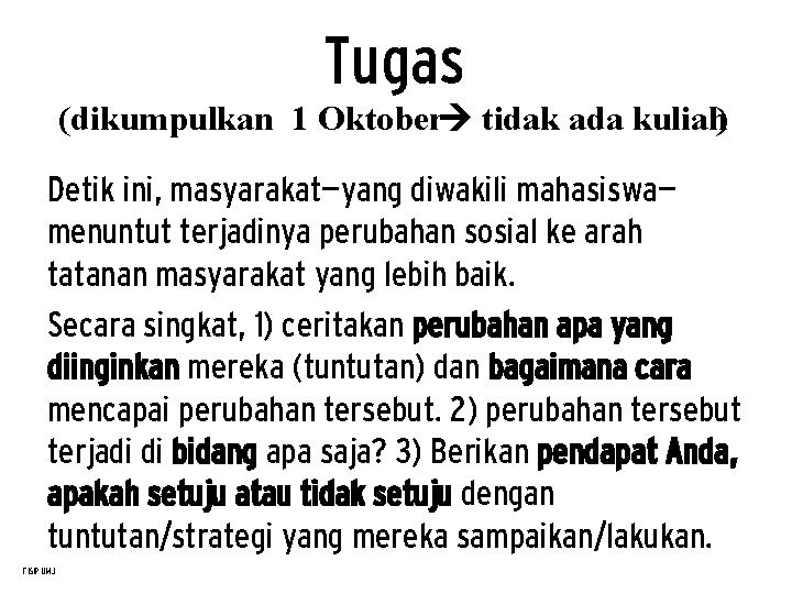 Tugas (dikumpulkan 1 Oktober tidak ada kuliah) Detik ini, masyarakat—yang diwakili mahasiswa— menuntut terjadinya