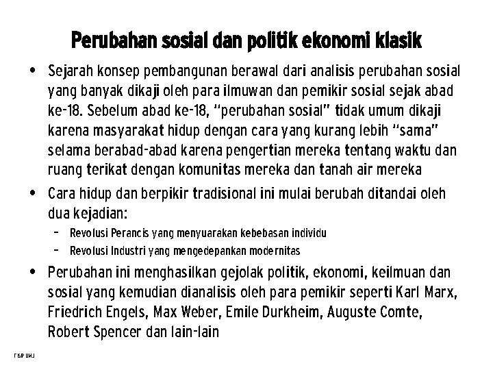 Perubahan sosial dan politik ekonomi klasik • Sejarah konsep pembangunan berawal dari analisis perubahan Perubahan sosial dan politik ekonomi klasik • Sejarah konsep pembangunan berawal dari analisis perubahan