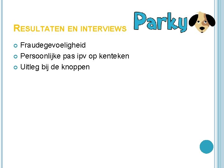 RESULTATEN EN INTERVIEWS Fraudegevoeligheid Persoonlijke pas ipv op kenteken Uitleg bij de knoppen 