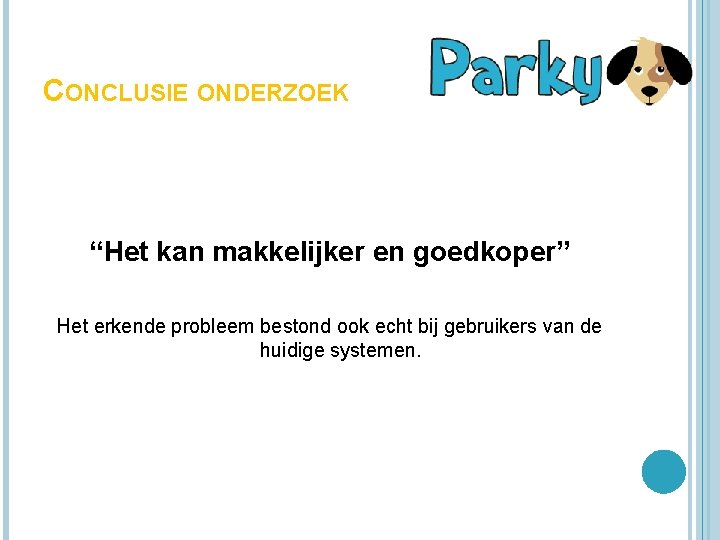 CONCLUSIE ONDERZOEK “Het kan makkelijker en goedkoper” Het erkende probleem bestond ook echt bij