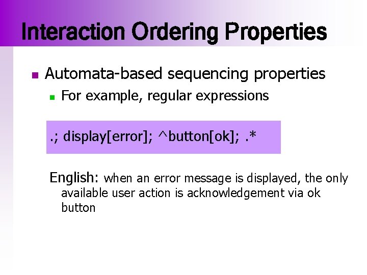 Interaction Ordering Properties n Automata-based sequencing properties n For example, regular expressions . ;