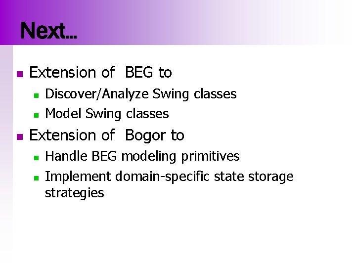 Next… n Extension of BEG to n n n Discover/Analyze Swing classes Model Swing