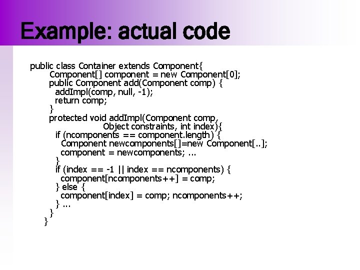 Example: actual code public class Container extends Component{ Component[] component = new Component[0]; public