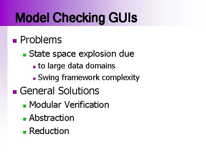 Model Checking GUIs n Problems n State space explosion due to large data domains