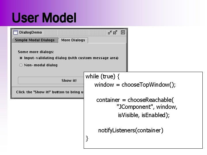 User Model while (true) { window = choose. Top. Window(); container = choose. Reachable(