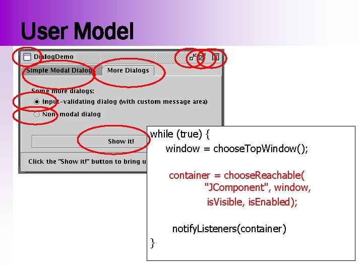 User Model while (true) { window = choose. Top. Window(); container = choose. Reachable(