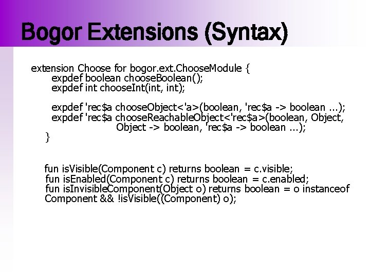 Bogor Extensions (Syntax) extension Choose for bogor. ext. Choose. Module { expdef boolean choose.