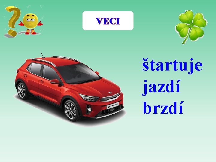 VECI štartuje jazdí brzdí 