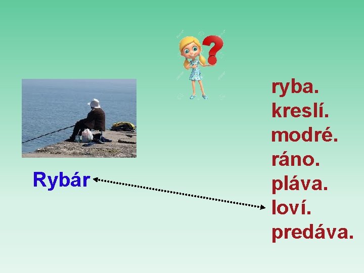 Rybár ryba. kreslí. modré. ráno. pláva. loví. predáva. 