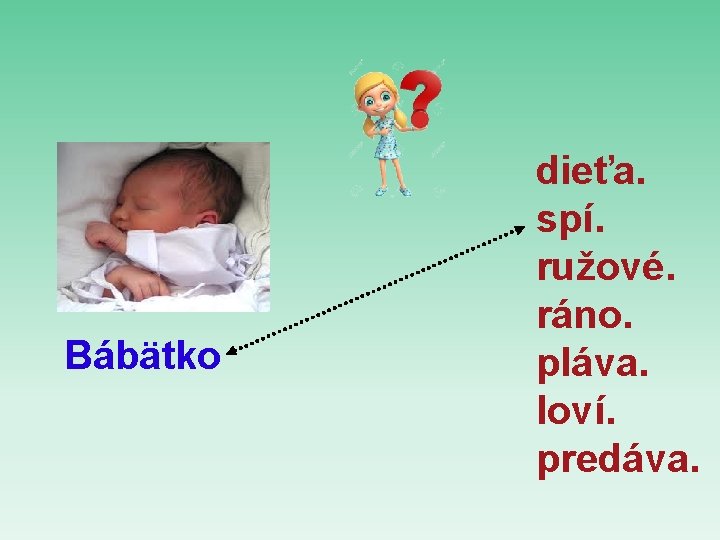 Bábätko dieťa. spí. ružové. ráno. pláva. loví. predáva. 