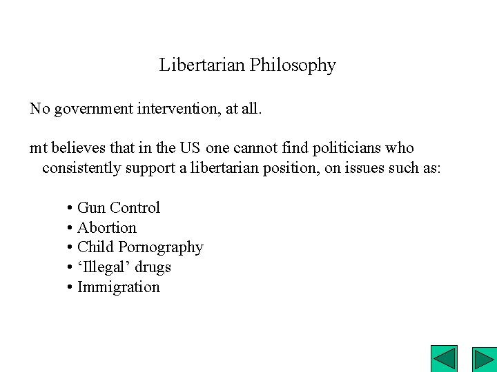 Libertarian Philosophy No government intervention, at all. mt believes that in the US one