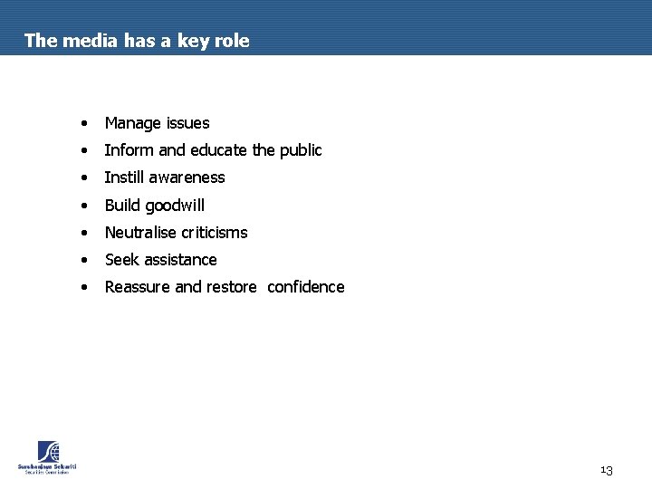 The media has a key role • Manage issues • Inform and educate the